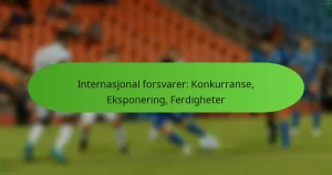 Internasjonal forsvarer: Konkurranse, Eksponering, Ferdigheter