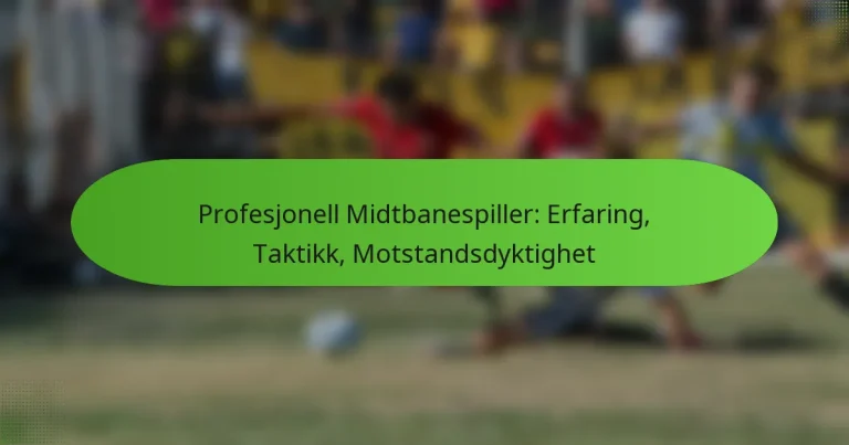 featured-image-profesjonell-midtbanespiller-erfaring-taktikk-motstandsdyktighet