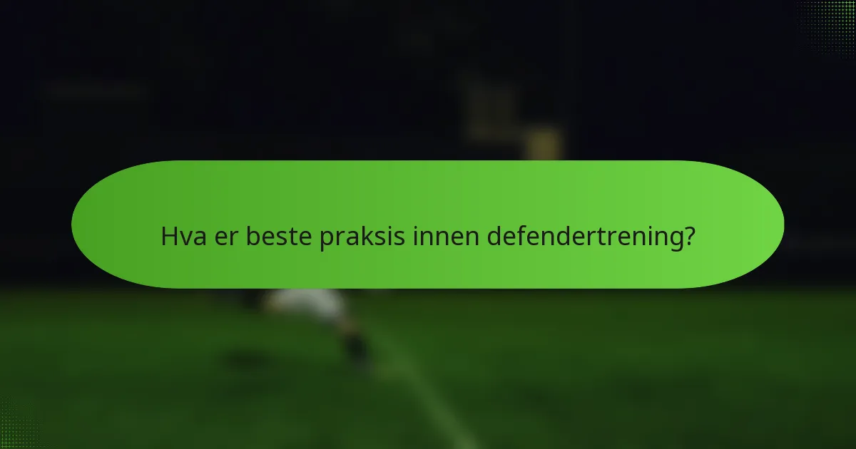 Hva er beste praksis innen defendertrening?