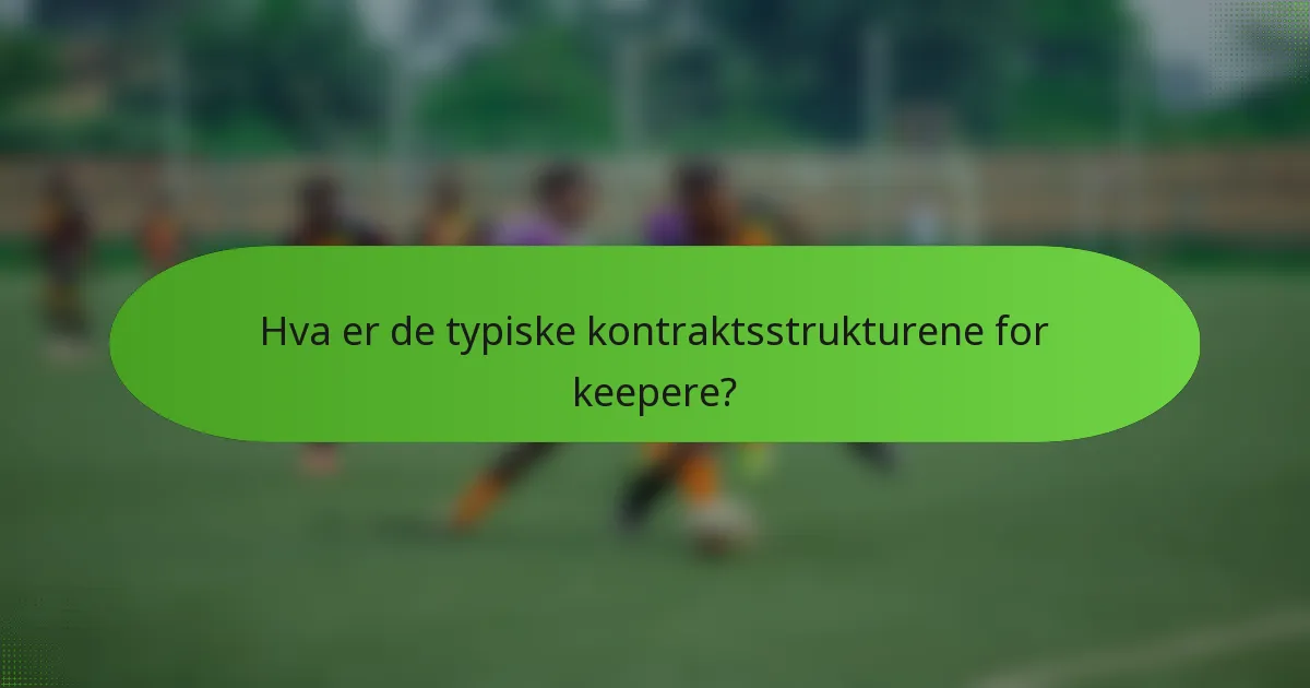 Hva er de typiske kontraktsstrukturene for keepere?