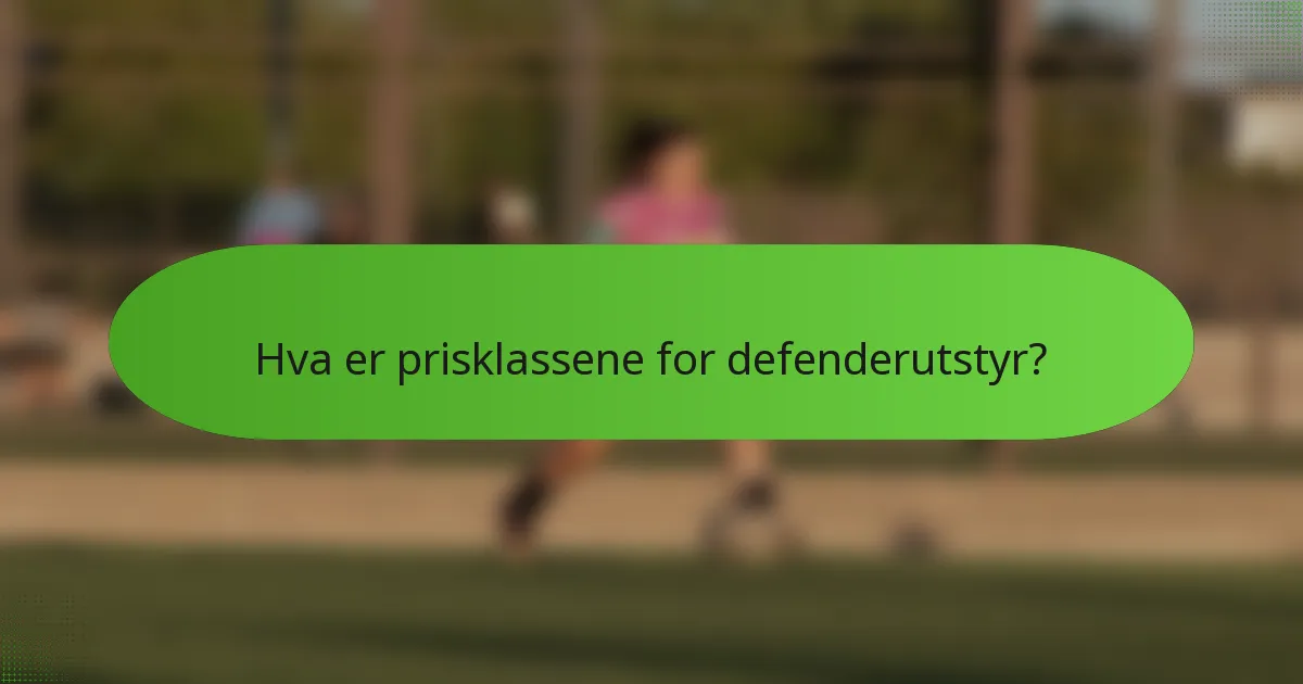 Hva er prisklassene for defenderutstyr?