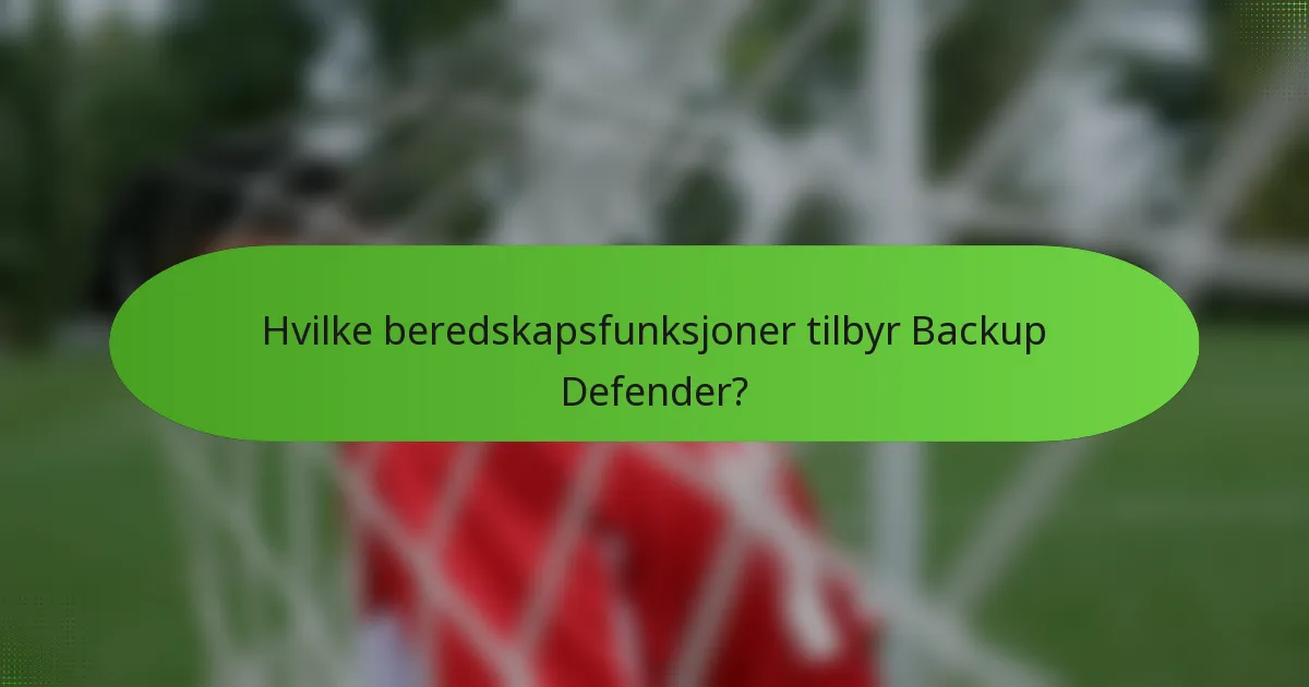 Hvilke beredskapsfunksjoner tilbyr Backup Defender?