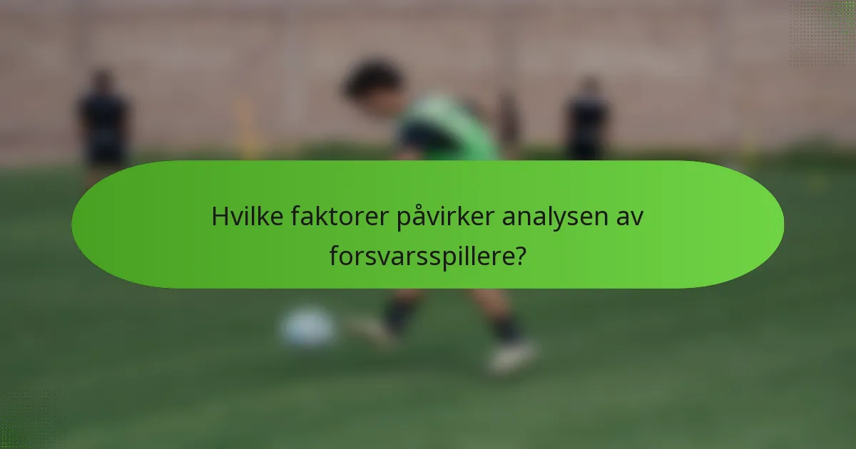 Hvilke faktorer påvirker analysen av forsvarsspillere?