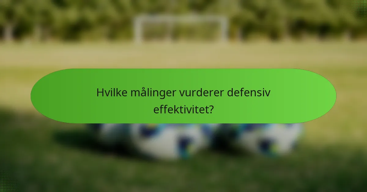 Hvilke målinger vurderer defensiv effektivitet?