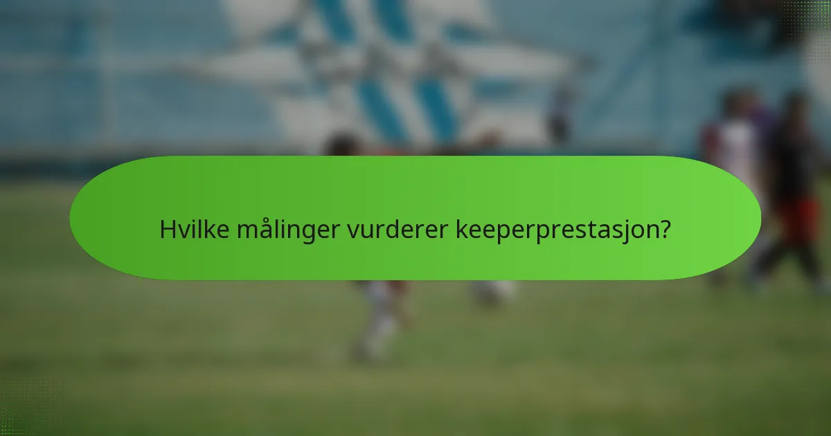 Hvilke målinger vurderer keeperprestasjon?