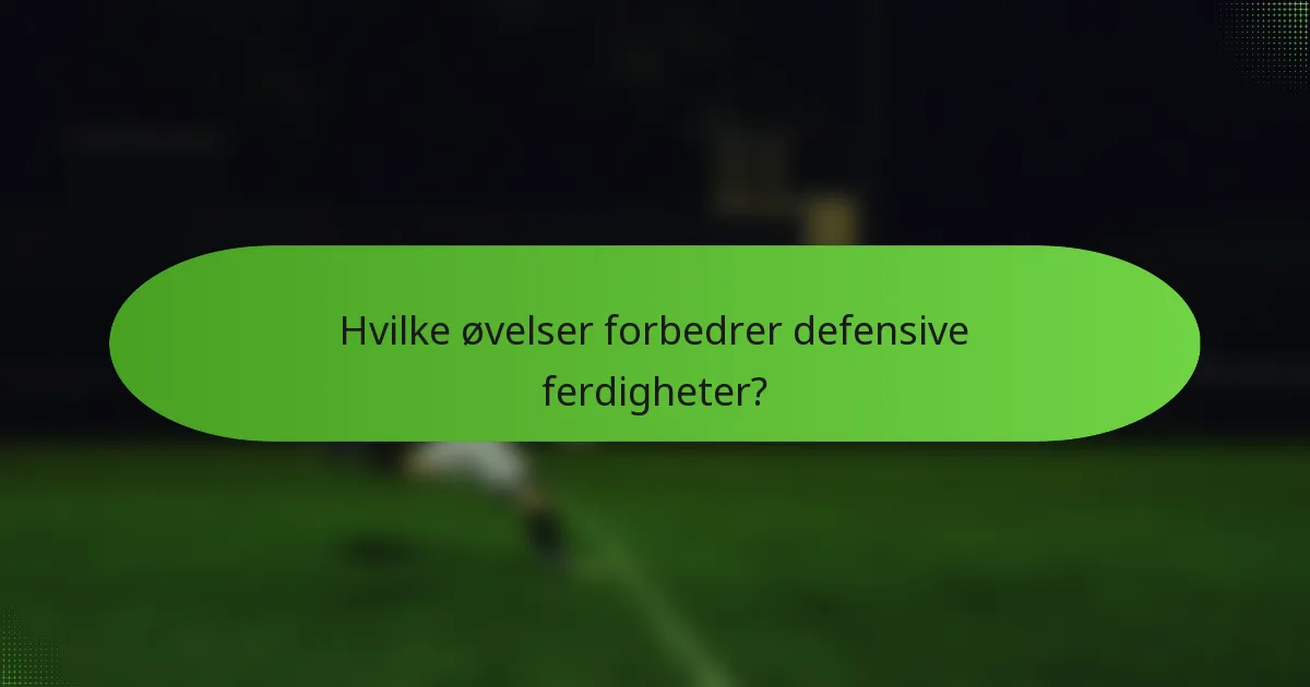 Hvilke øvelser forbedrer defensive ferdigheter?