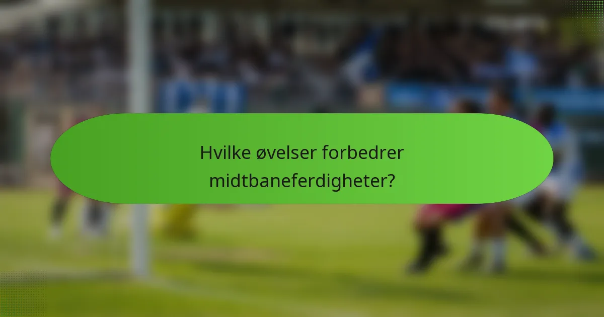 Hvilke øvelser forbedrer midtbaneferdigheter?
