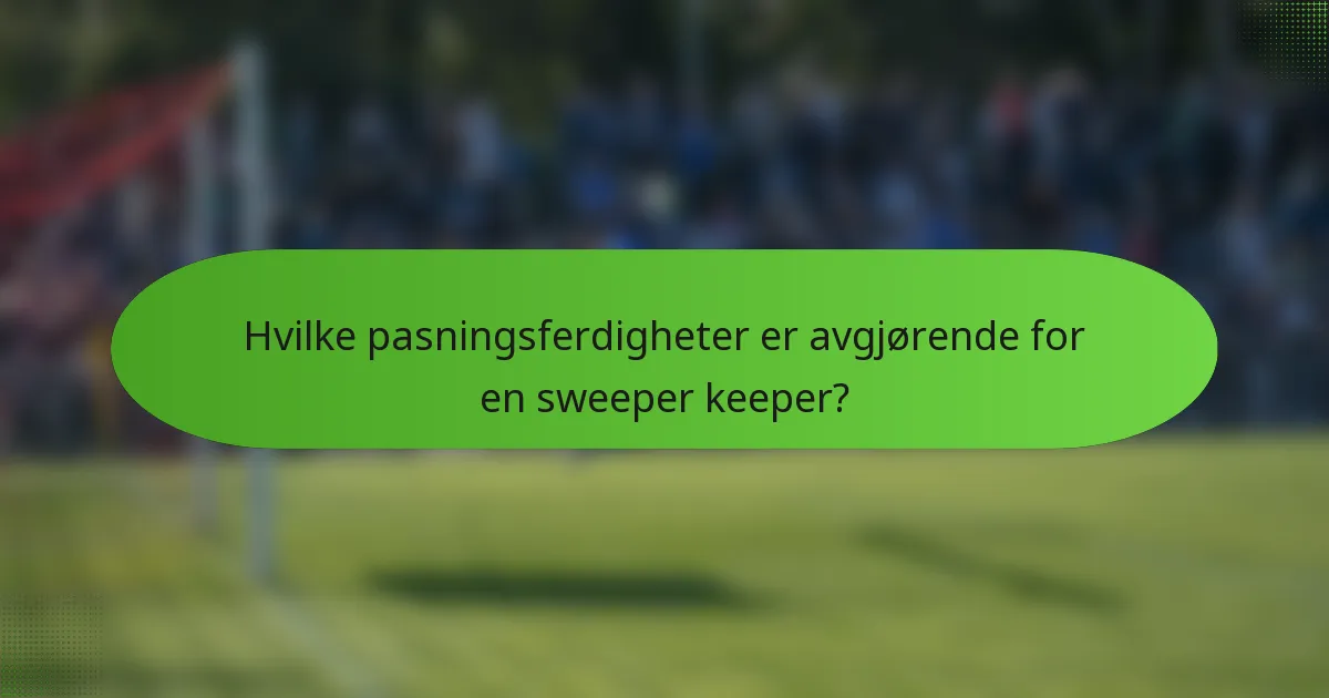 Hvilke pasningsferdigheter er avgjørende for en sweeper keeper?