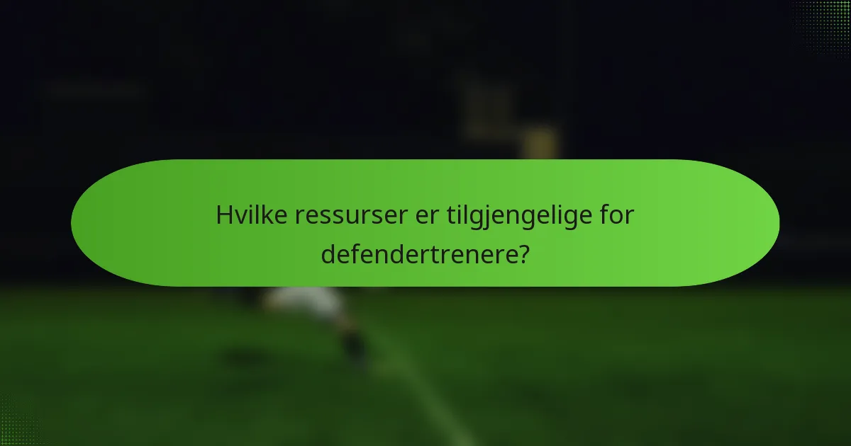 Hvilke ressurser er tilgjengelige for defendertrenere?