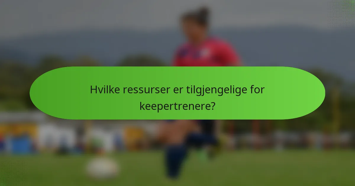 Hvilke ressurser er tilgjengelige for keepertrenere?