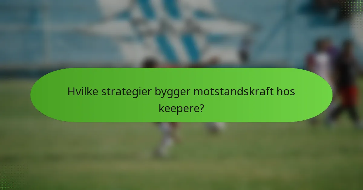 Hvilke strategier bygger motstandskraft hos keepere?