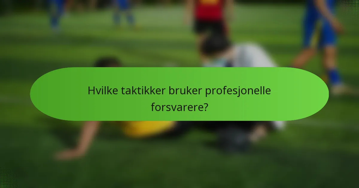 Hvilke taktikker bruker profesjonelle forsvarere?