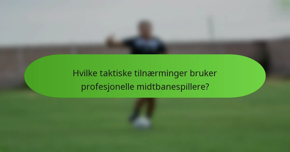 Hvilke taktiske tilnærminger bruker profesjonelle midtbanespillere?