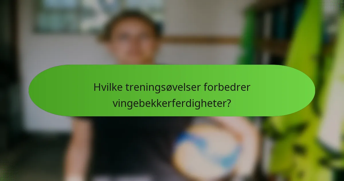 Hvilke treningsøvelser forbedrer vingebekkerferdigheter?