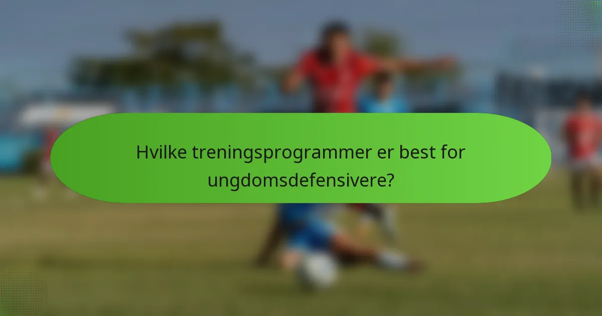 Hvilke treningsprogrammer er best for ungdomsdefensivere?