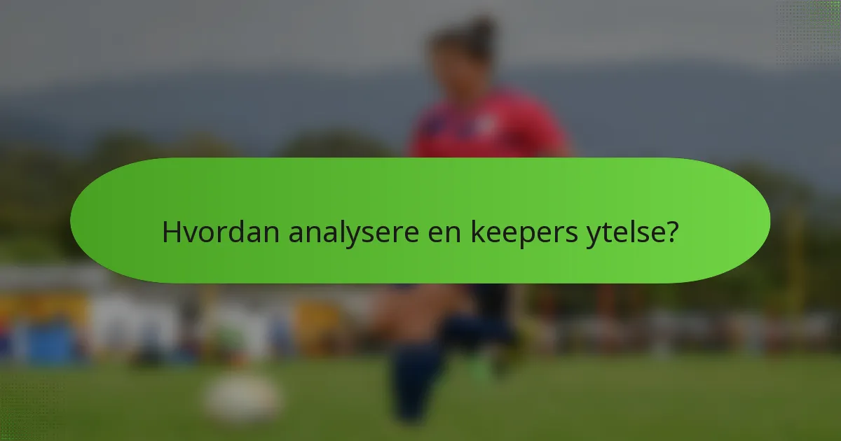 Hvordan analysere en keepers ytelse?