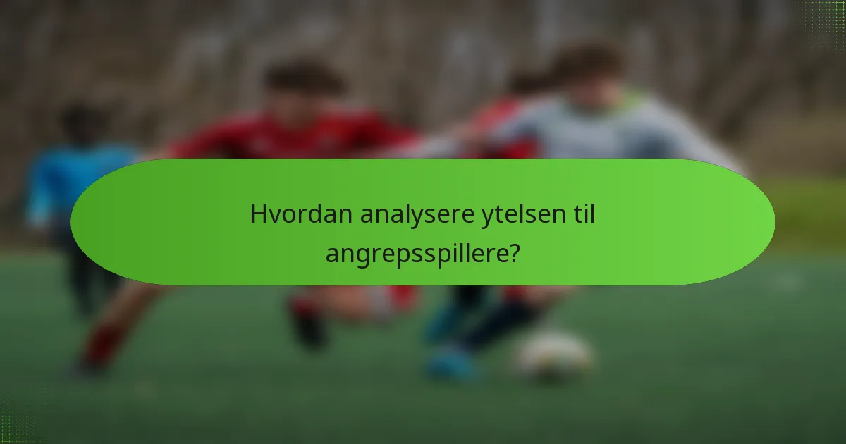 Hvordan analysere ytelsen til angrepsspillere?