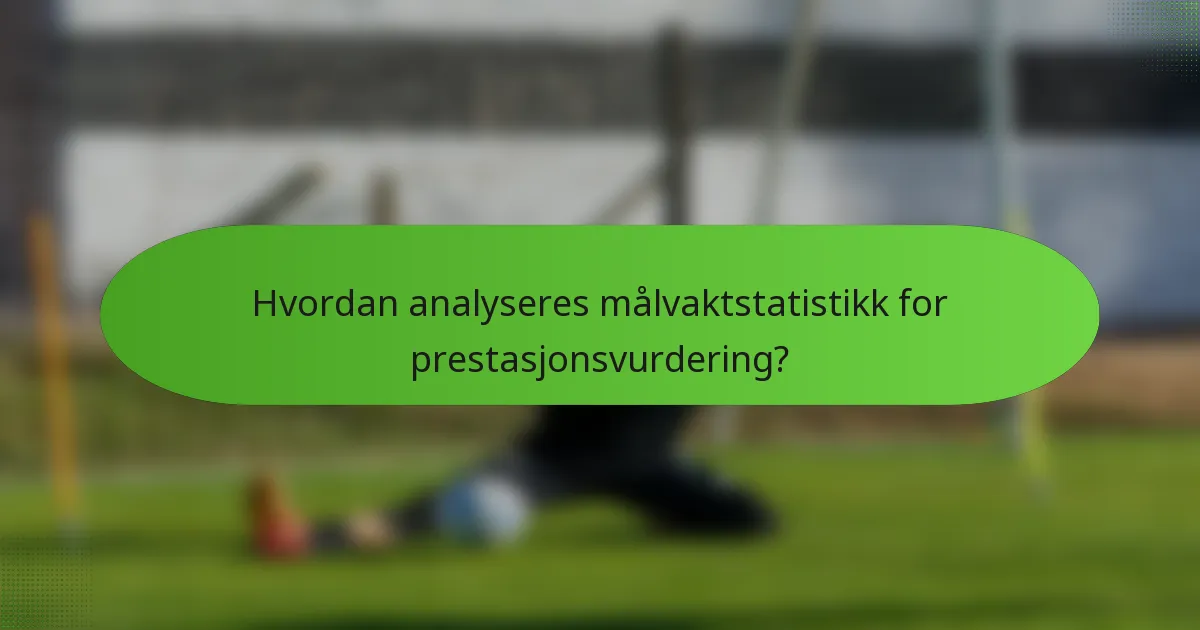 Hvordan analyseres målvaktstatistikk for prestasjonsvurdering?