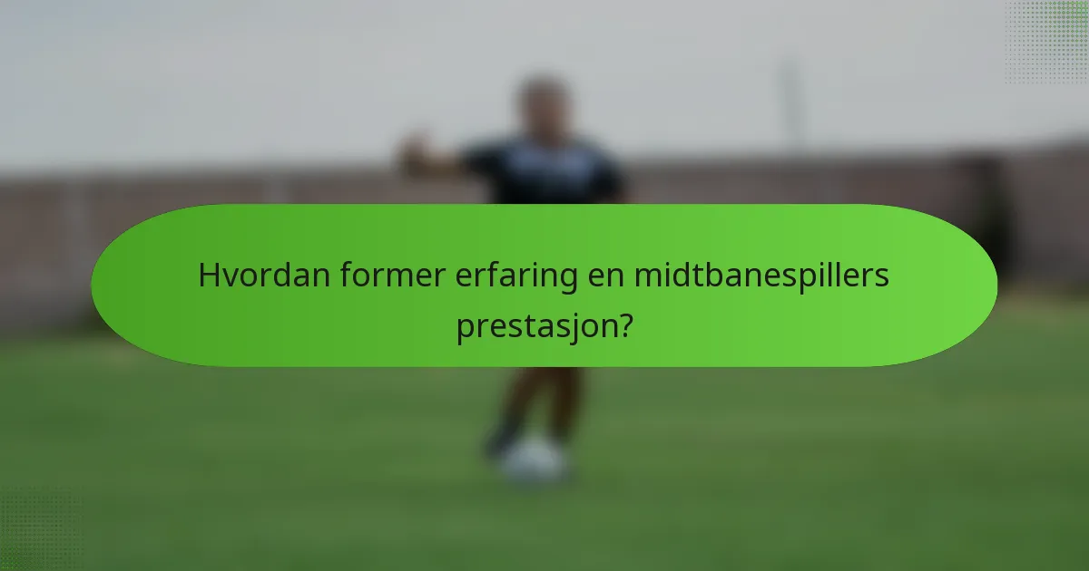 Hvordan former erfaring en midtbanespillers prestasjon?