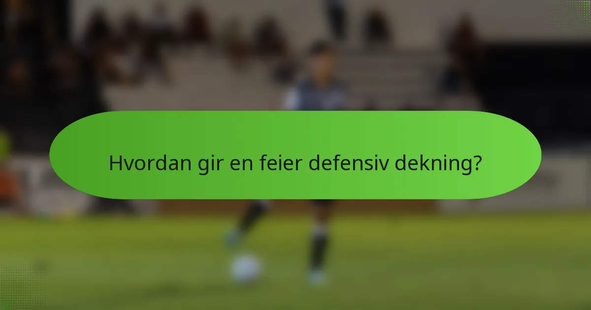 Hvordan gir en feier defensiv dekning?