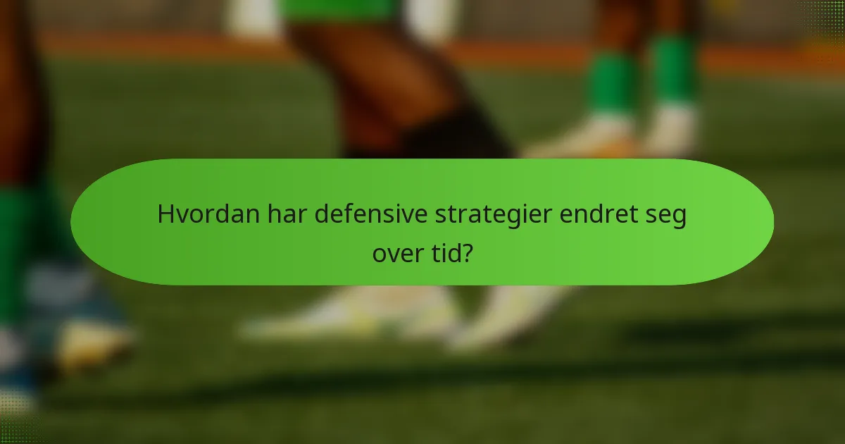 Hvordan har defensive strategier endret seg over tid?