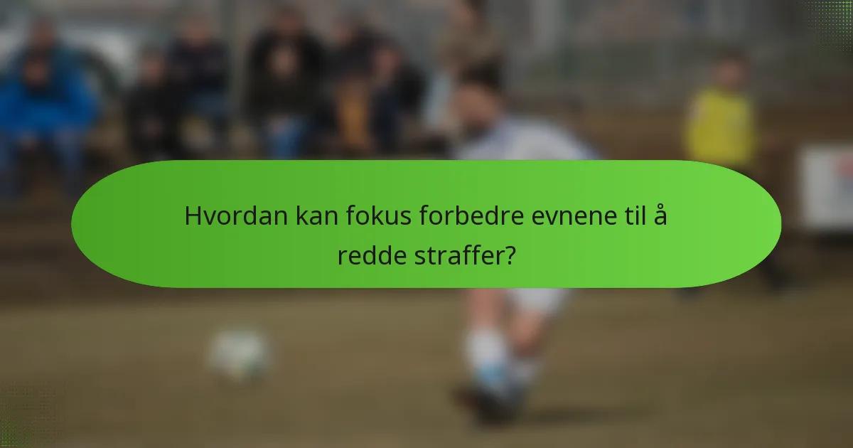 Hvordan kan fokus forbedre evnene til å redde straffer?