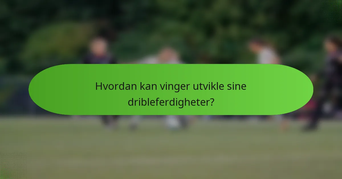 Hvordan kan vinger utvikle sine dribleferdigheter?