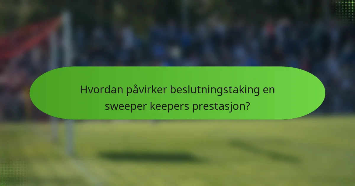 Hvordan påvirker beslutningstaking en sweeper keepers prestasjon?