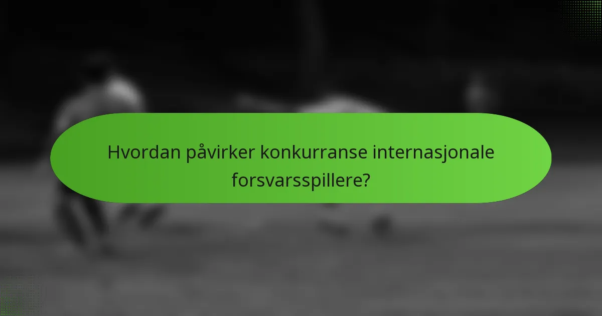 Hvordan påvirker konkurranse internasjonale forsvarsspillere?