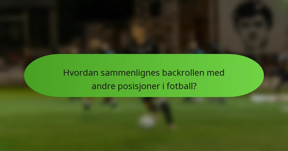 Hvordan sammenlignes backrollen med andre posisjoner i fotball?
