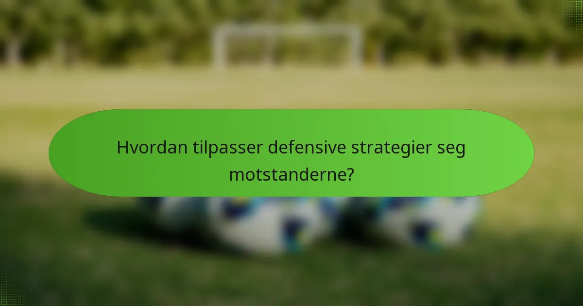 Hvordan tilpasser defensive strategier seg motstanderne?