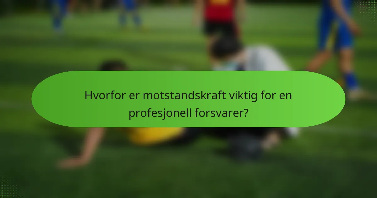 Hvorfor er motstandskraft viktig for en profesjonell forsvarer?